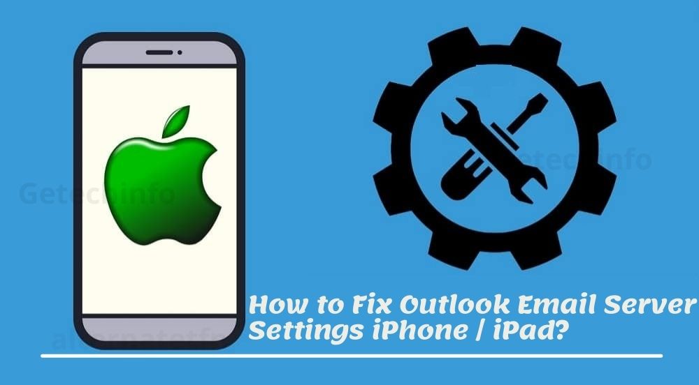 How do I Fix Outlook Email Server Settings iPhone at getechinfo